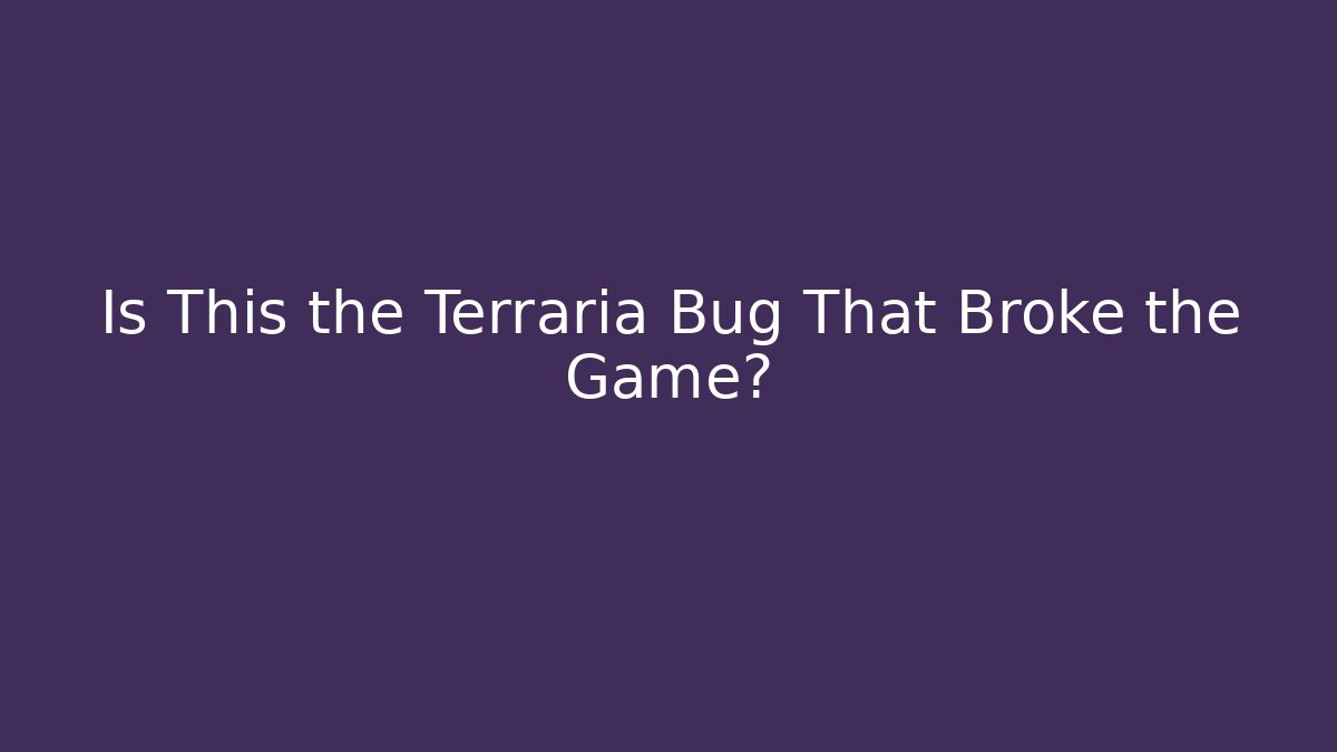 Is This the Terraria Bug That Broke the Game?