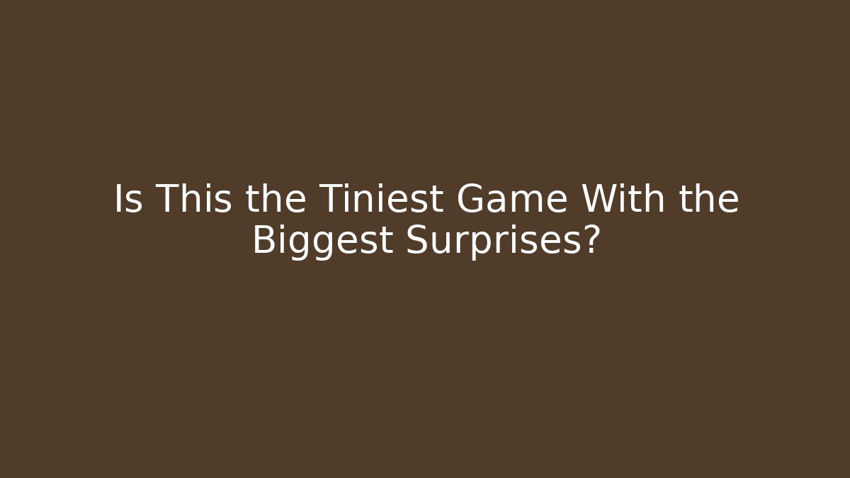 Is This the Tiniest Game With the Biggest Surprises?