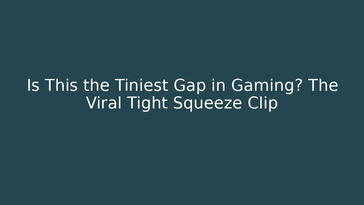 Is This the Tiniest Gap in Gaming? The Viral Tight Squeeze Clip