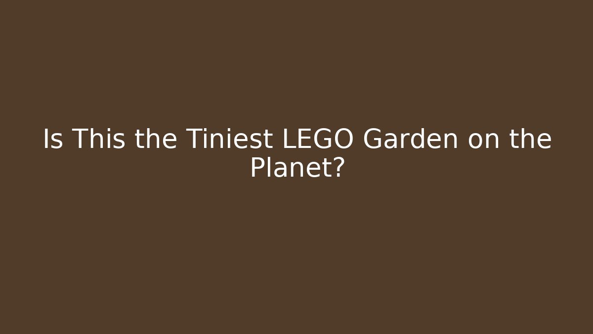 Is This the Tiniest LEGO Garden on the Planet?