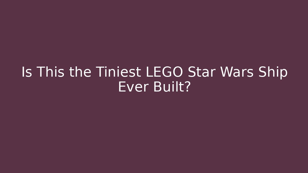 Is This the Tiniest LEGO Star Wars Ship Ever Built?