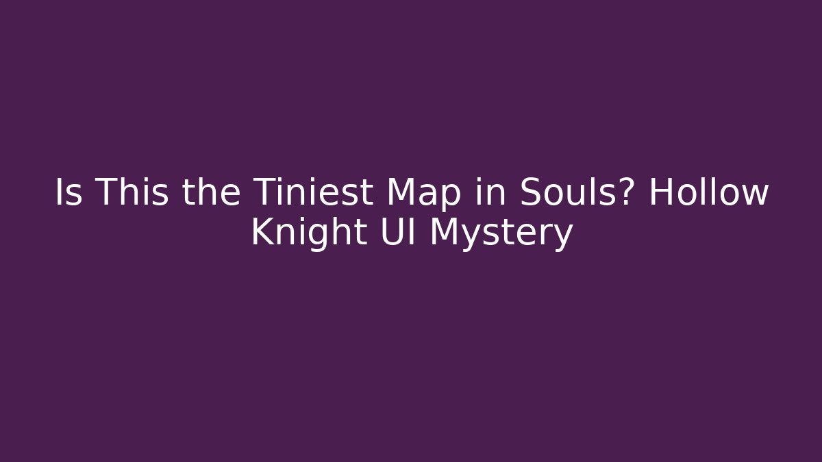 Is This the Tiniest Map in Souls? Hollow Knight UI Mystery