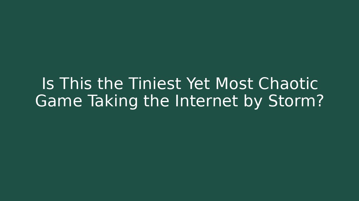 Is This the Tiniest Yet Most Chaotic Game Taking the Internet by Storm?