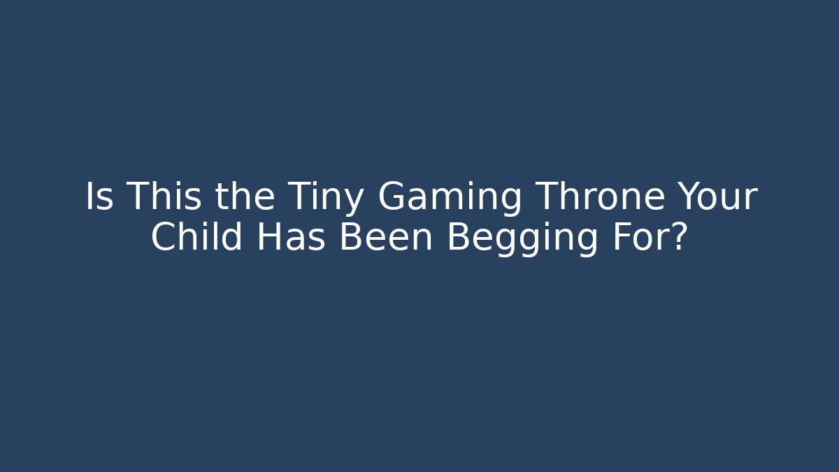 Is This the Tiny Gaming Throne Your Child Has Been Begging For?