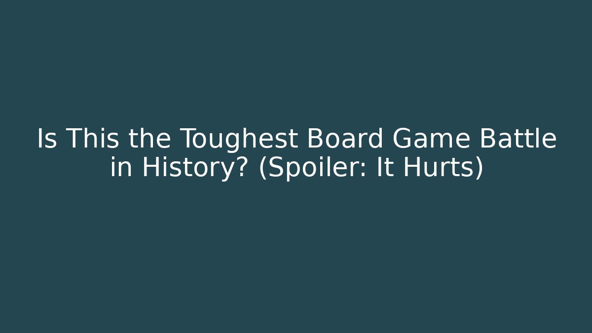 Is This the Toughest Board Game Battle in History? (Spoiler: It Hurts)