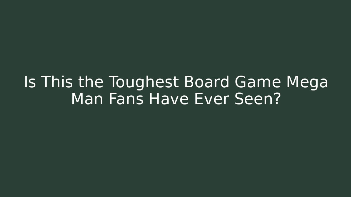Is This the Toughest Board Game Mega Man Fans Have Ever Seen? - Critter Realm