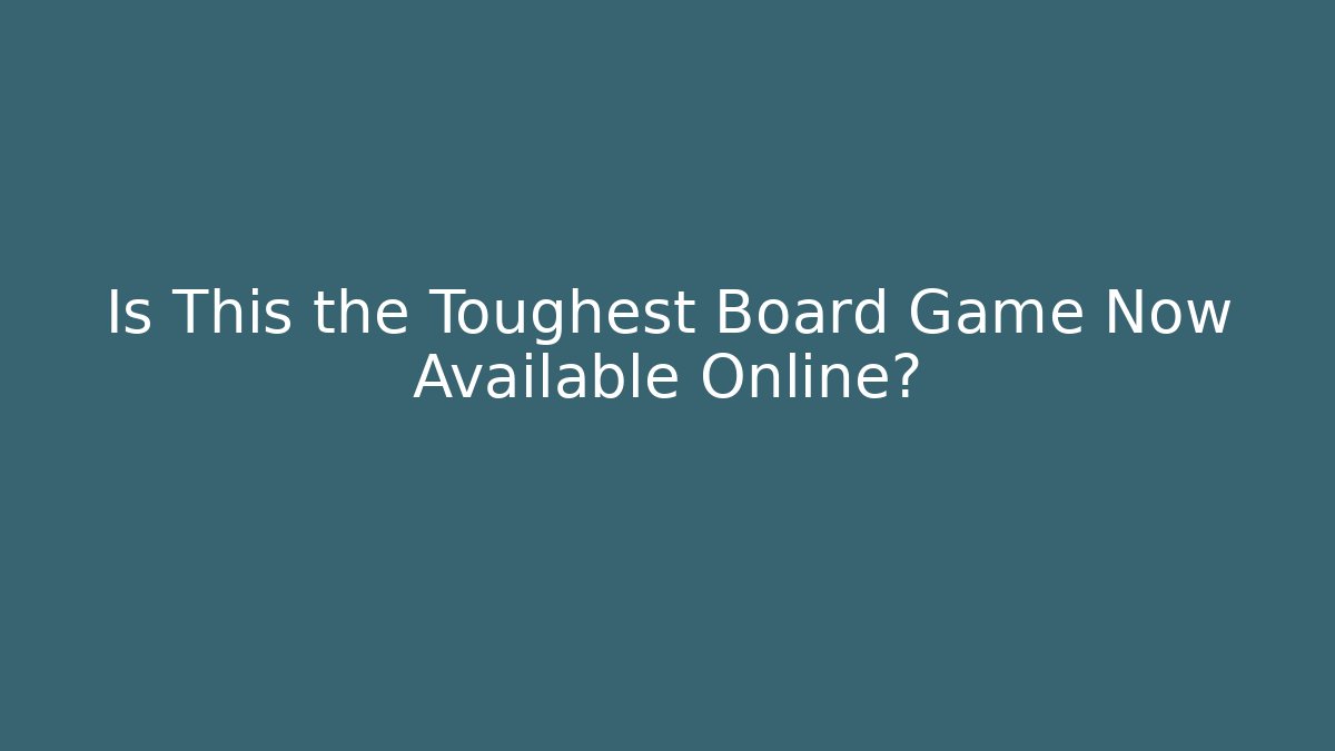 Is This the Toughest Board Game Now Available Online?