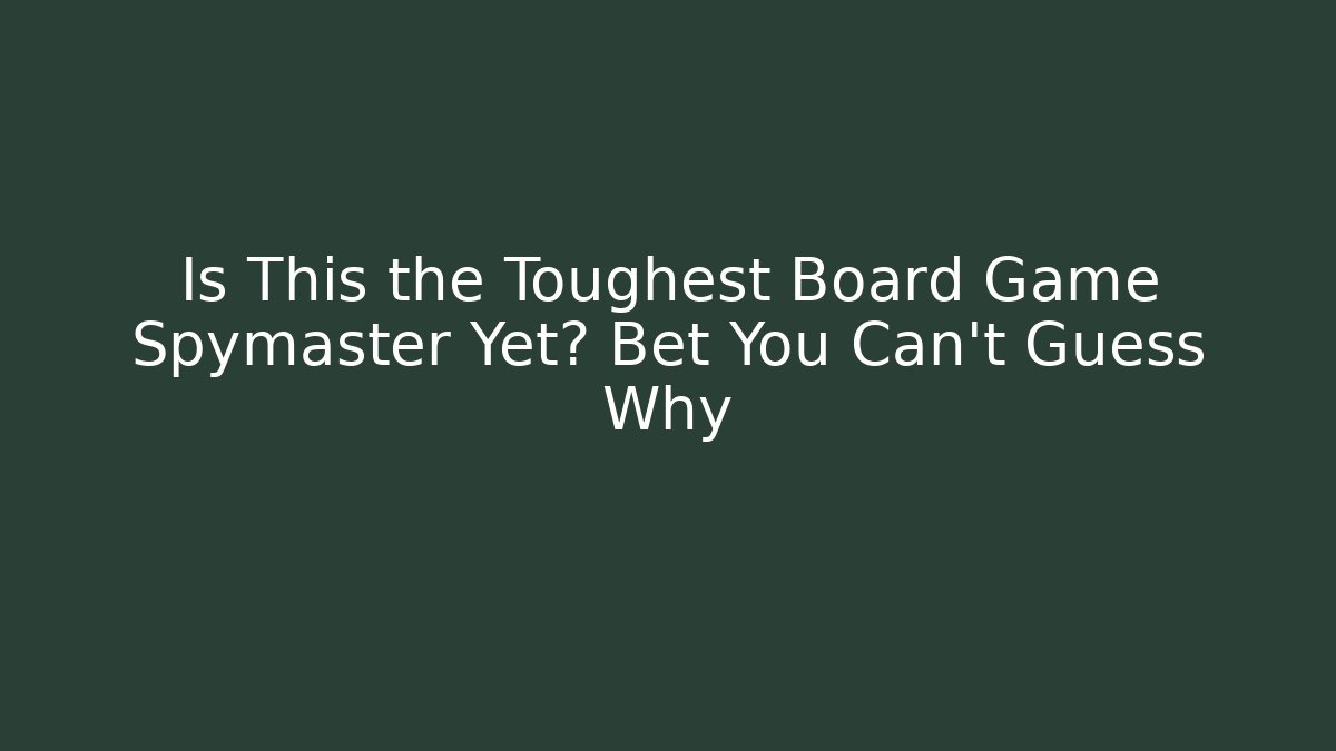 Is This the Toughest Board Game Spymaster Yet? Bet You Can't Guess Why