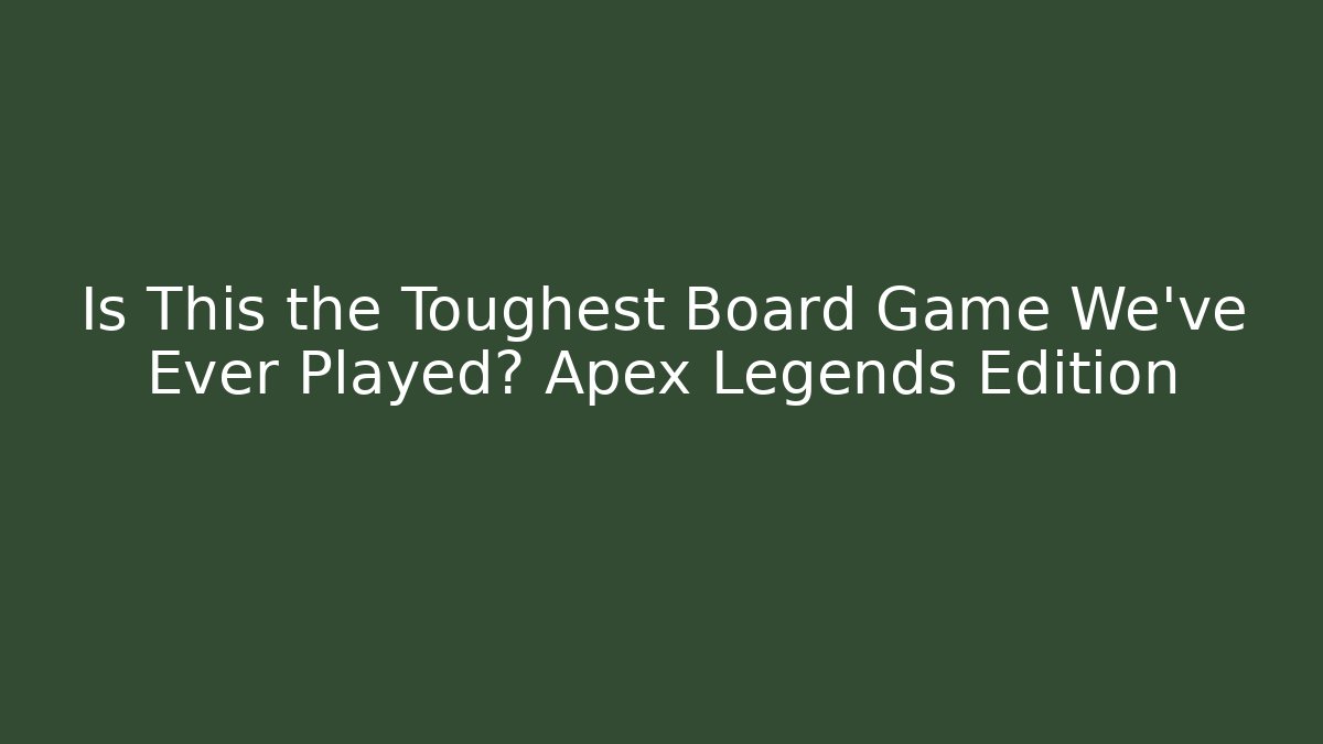 Is This the Toughest Board Game We've Ever Played? Apex Legends Edition - Critter Realm