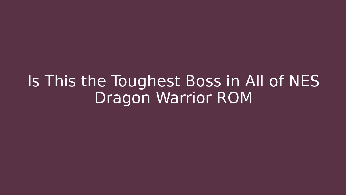 Is This the Toughest Boss in All of NES Dragon Warrior ROM