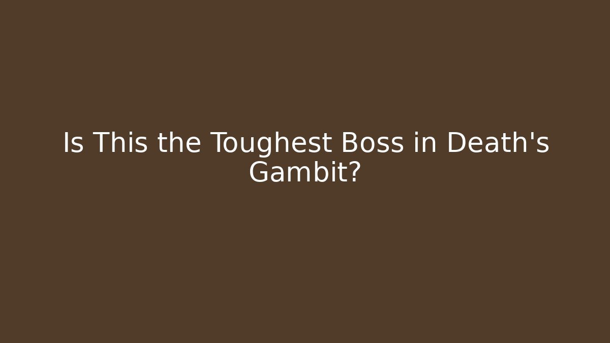 Is This the Toughest Boss in Death's Gambit?