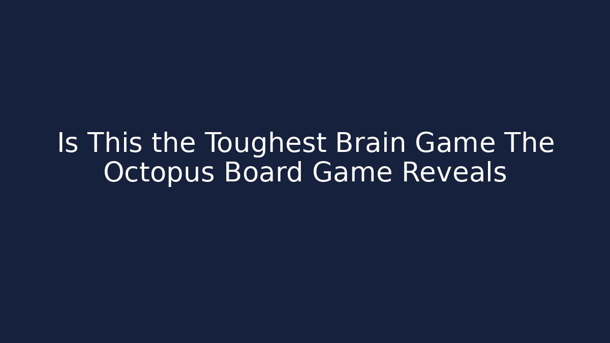 Is This the Toughest Brain Game The Octopus Board Game Reveals