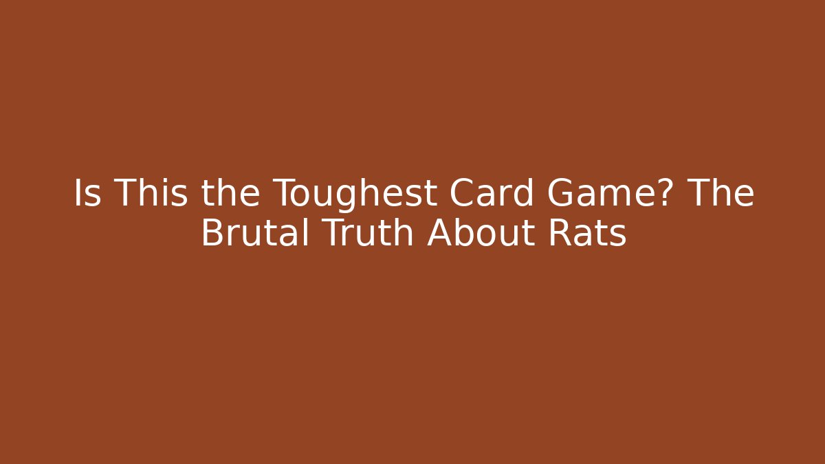 Is This the Toughest Card Game? The Brutal Truth About Rats