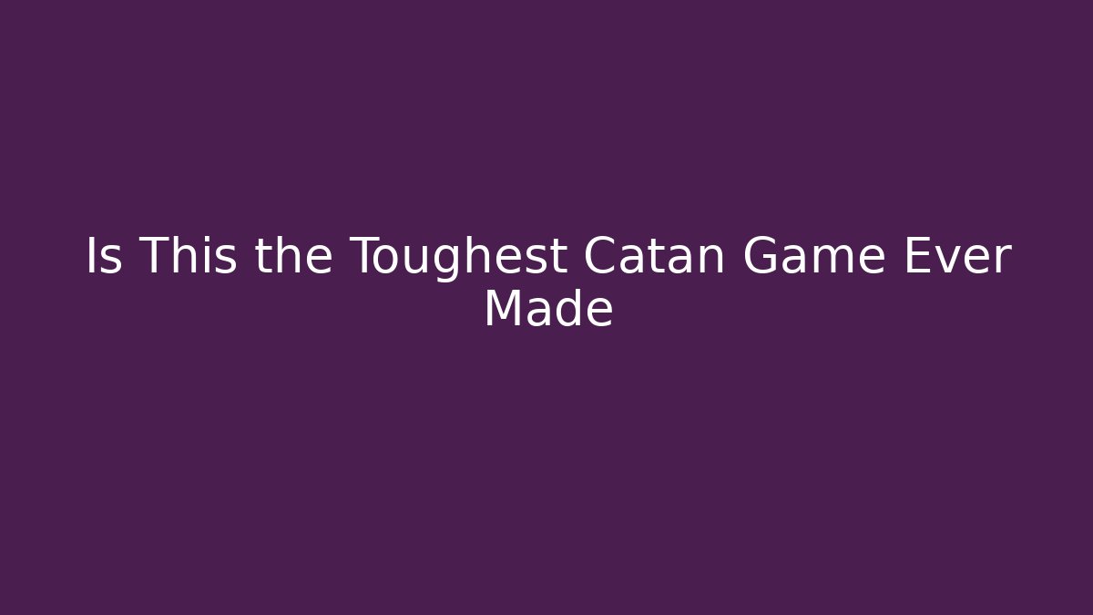 Is This the Toughest Catan Game Ever Made - Critter Realm