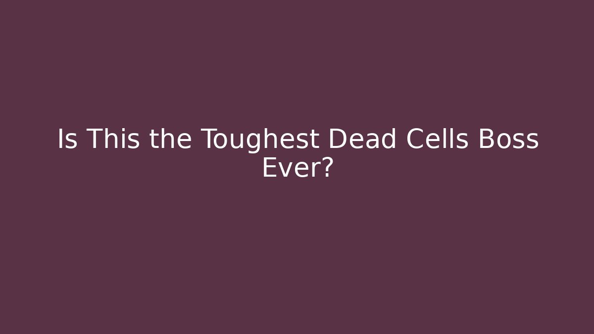 Is This the Toughest Dead Cells Boss Ever?