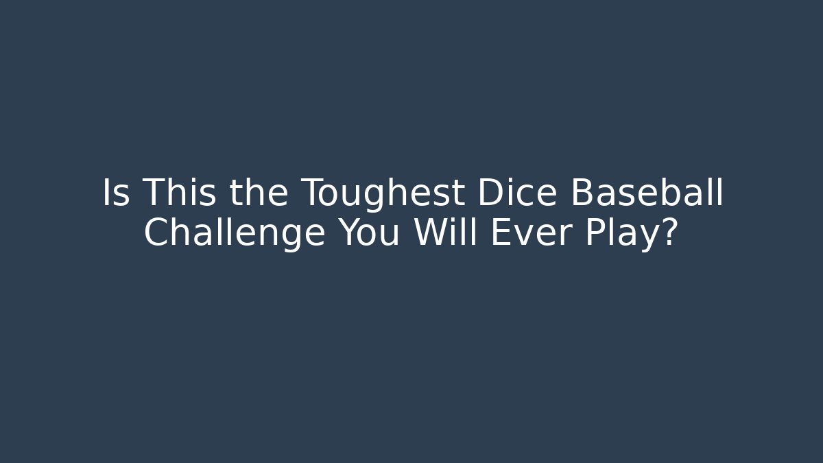 Is This the Toughest Dice Baseball Challenge You Will Ever Play?