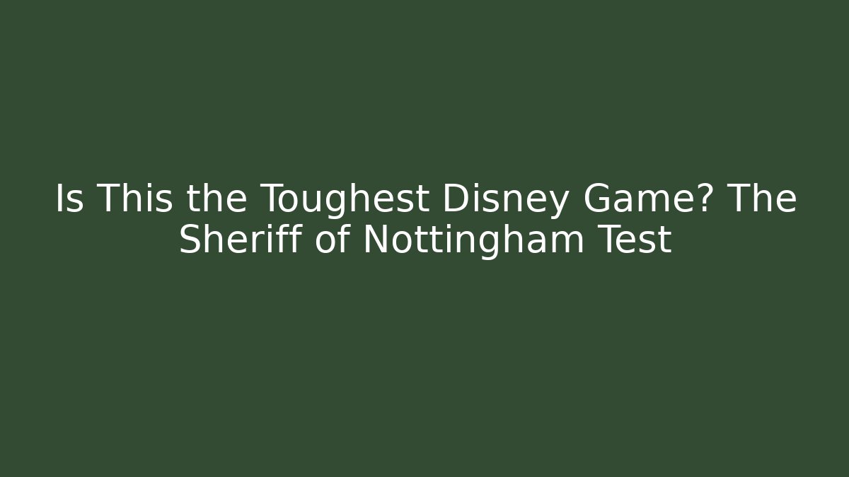 Is This the Toughest Disney Game? The Sheriff of Nottingham Test