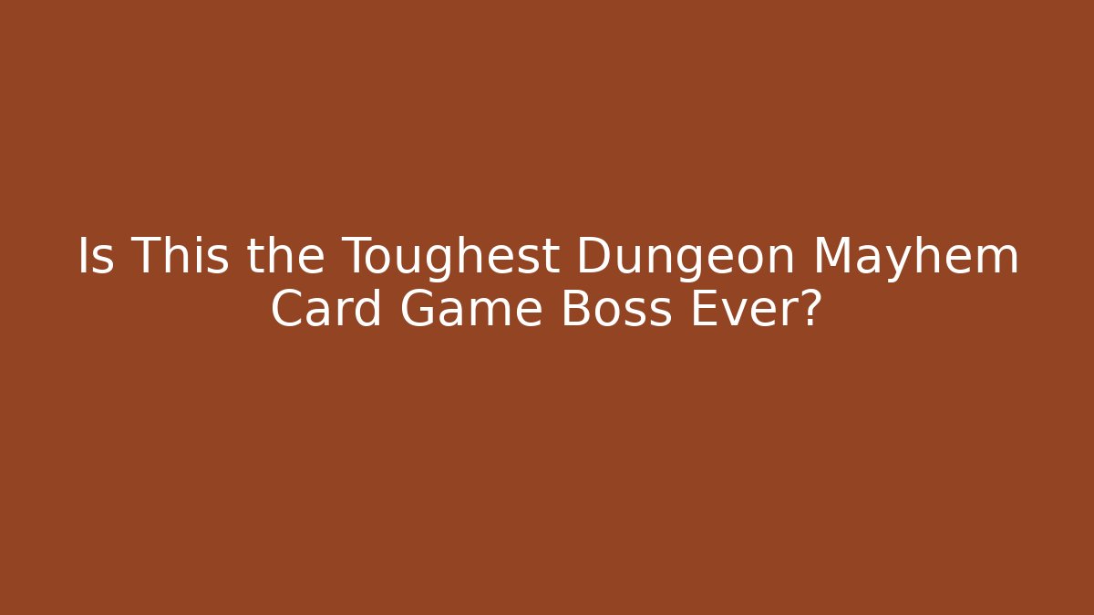Is This the Toughest Dungeon Mayhem Card Game Boss Ever?