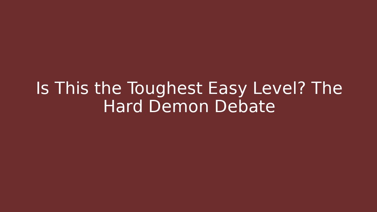 Is This the Toughest Easy Level? The Hard Demon Debate