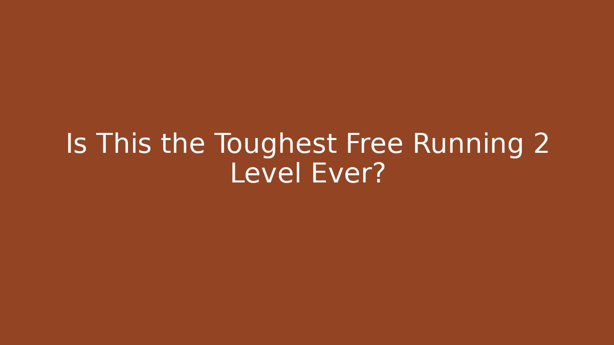 Is This the Toughest Free Running 2 Level Ever?