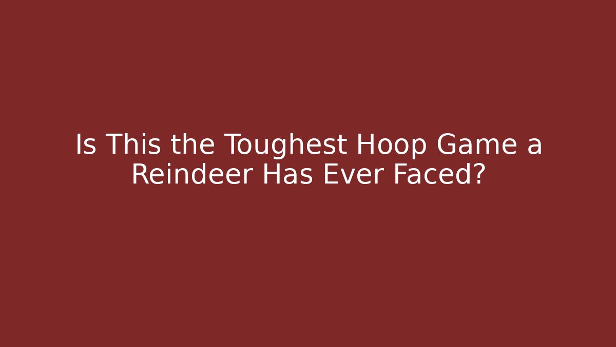 Is This the Toughest Hoop Game a Reindeer Has Ever Faced?