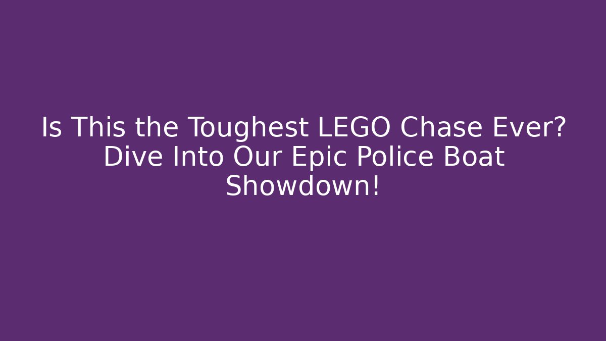 Is This the Toughest LEGO Chase Ever? Dive Into Our Epic Police Boat Showdown!