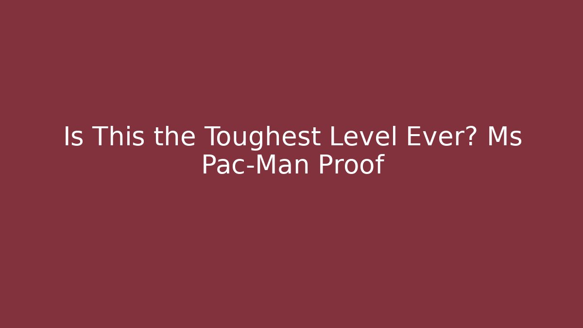 Is This the Toughest Level Ever? Ms Pac-Man Proof - Critter Realm