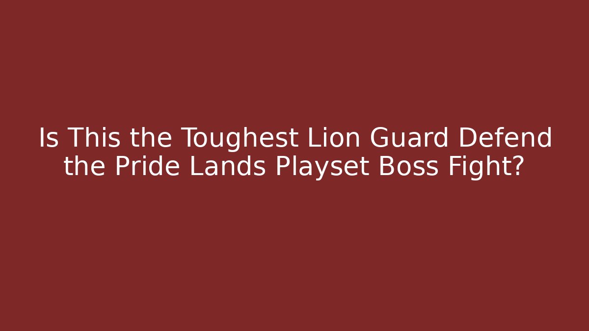 Is This the Toughest Lion Guard Defend the Pride Lands Playset Boss Fight?