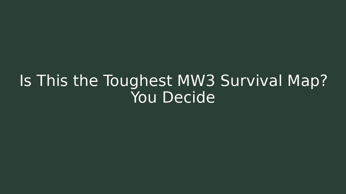 Is This the Toughest MW3 Survival Map? You Decide