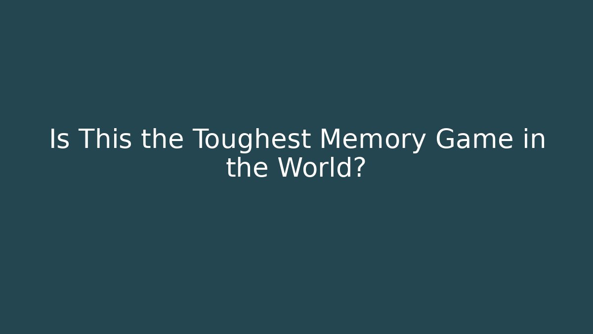 Is This the Toughest Memory Game in the World?