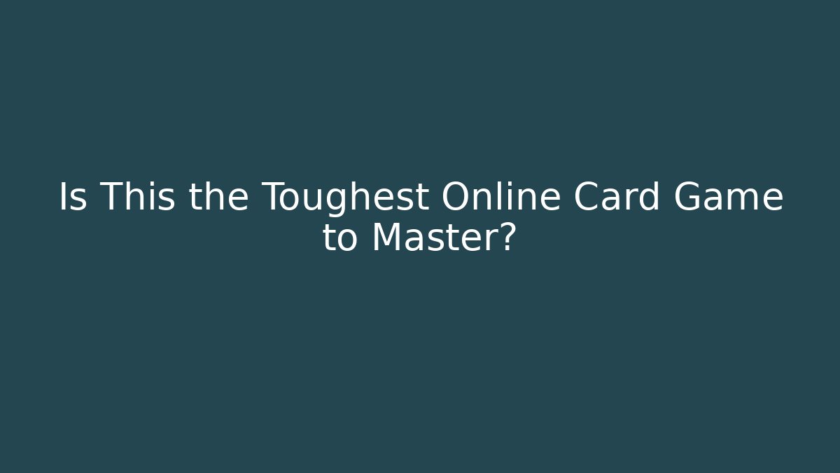 Is This the Toughest Online Card Game to Master?