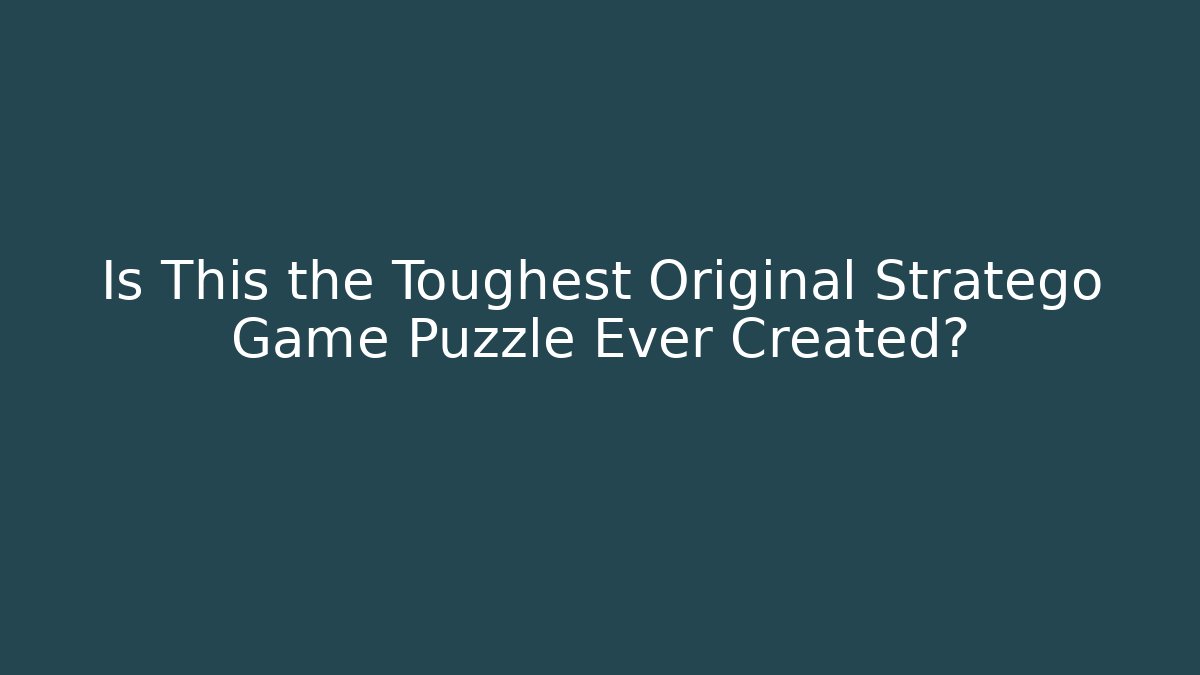 Is This the Toughest Original Stratego Game Puzzle Ever Created? - Critter Realm