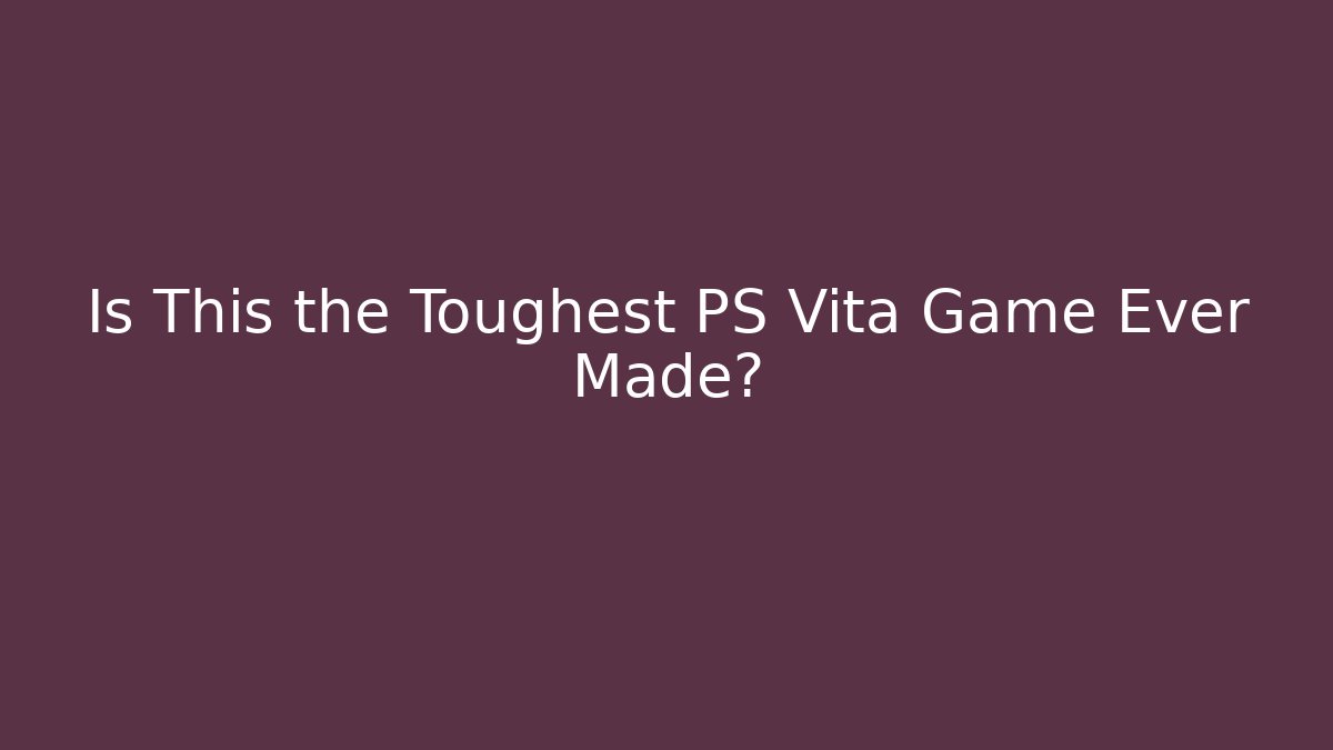 Is This the Toughest PS Vita Game Ever Made?