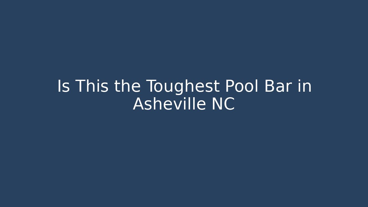 Is This the Toughest Pool Bar in Asheville NC