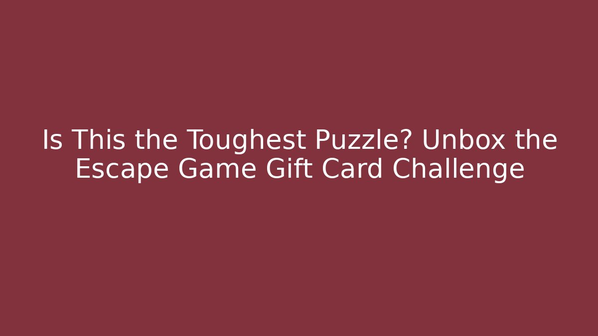 Is This the Toughest Puzzle? Unbox the Escape Game Gift Card Challenge