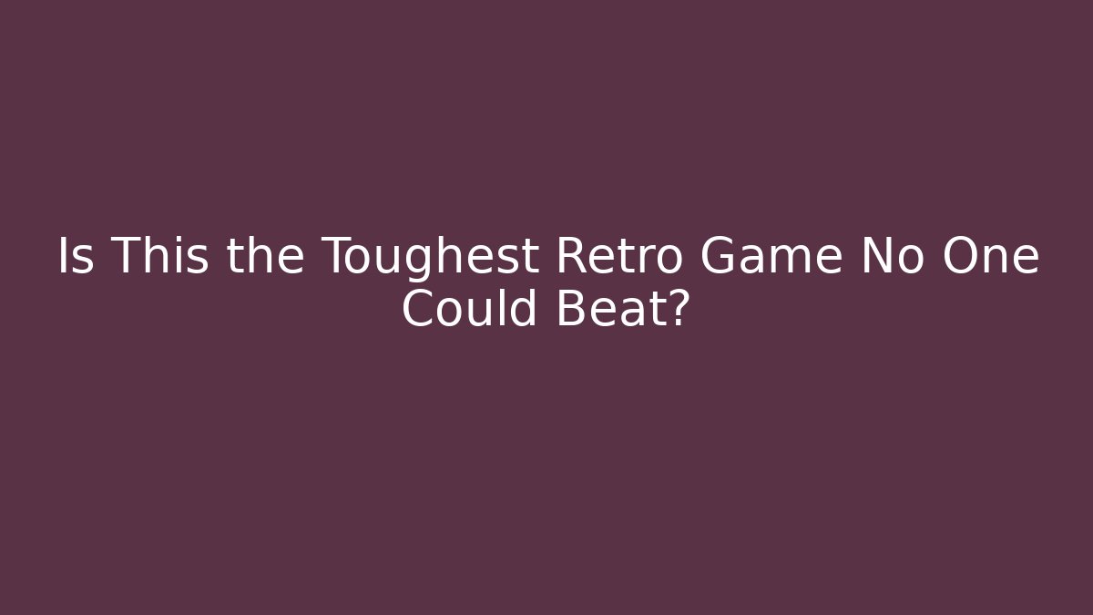 Is This the Toughest Retro Game No One Could Beat?