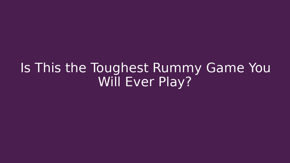 Is This the Toughest Rummy Game You Will Ever Play? - Critter Realm