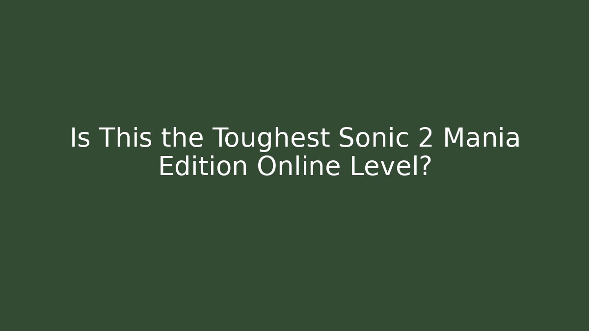 Is This the Toughest Sonic 2 Mania Edition Online Level?