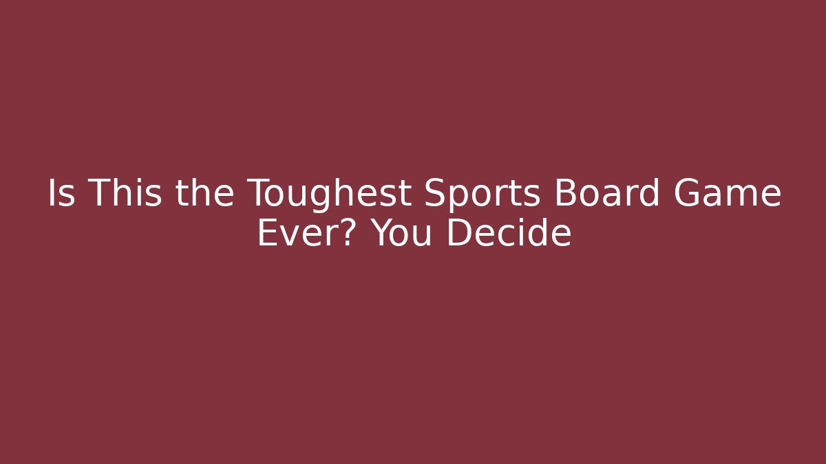 Is This the Toughest Sports Board Game Ever? You Decide