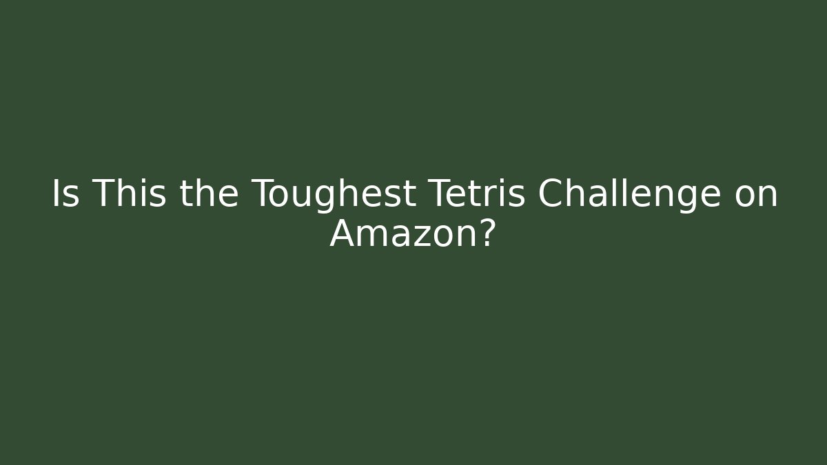 Is This the Toughest Tetris Challenge on Amazon? - Critter Realm