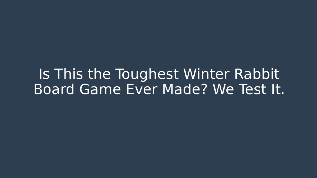 Is This the Toughest Winter Rabbit Board Game Ever Made? We Test It.