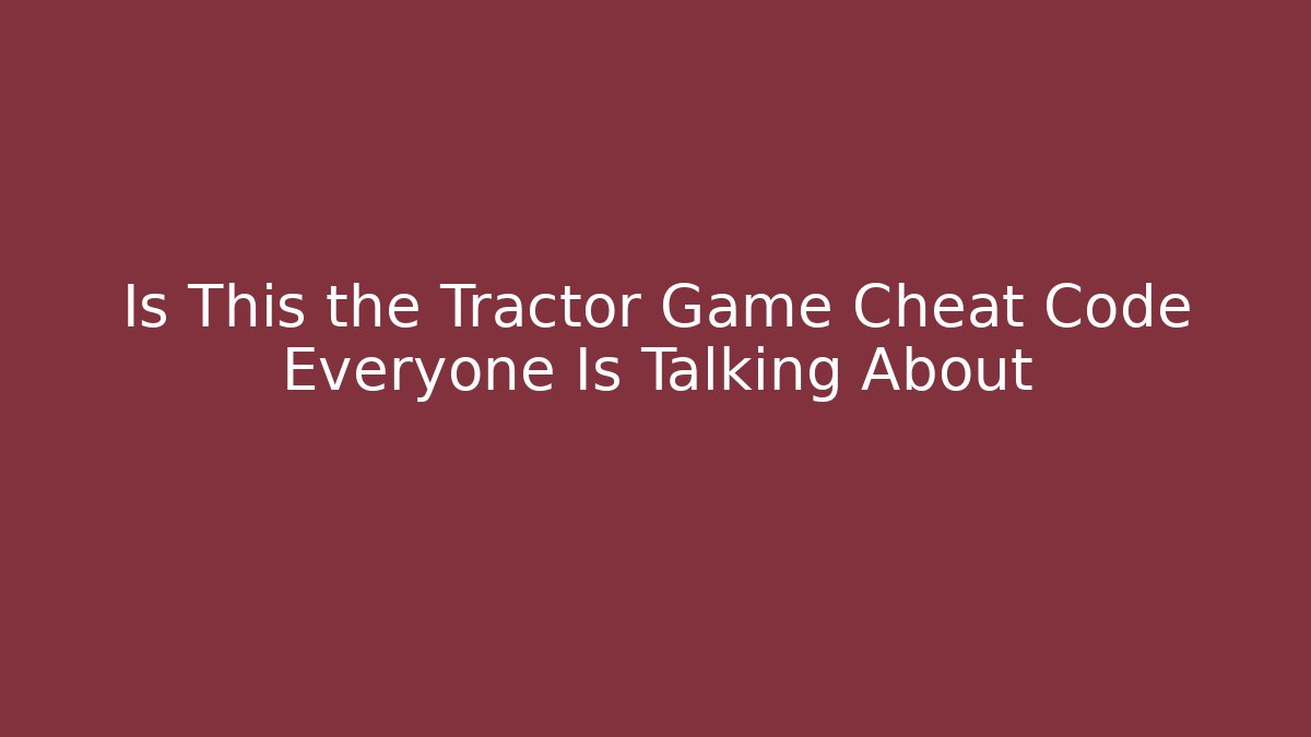 Is This the Tractor Game Cheat Code Everyone Is Talking About