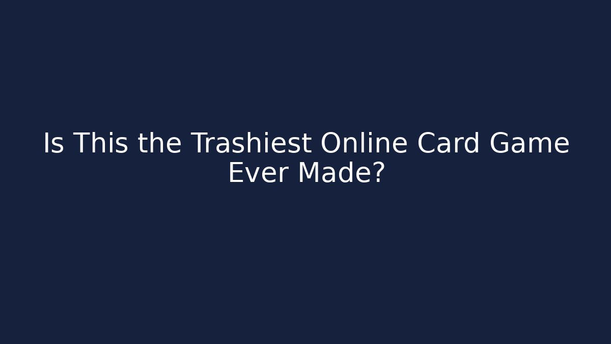 Is This the Trashiest Online Card Game Ever Made?