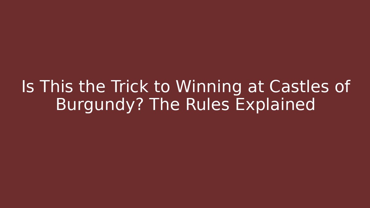 Is This the Trick to Winning at Castles of Burgundy? The Rules Explained