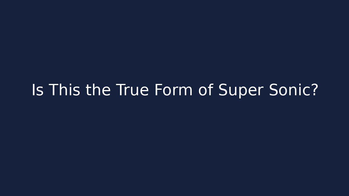 Is This the True Form of Super Sonic?