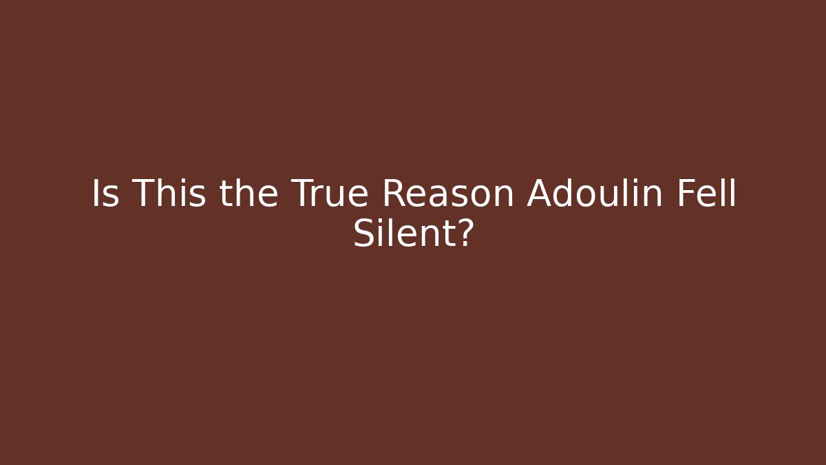 Is This the True Reason Adoulin Fell Silent?