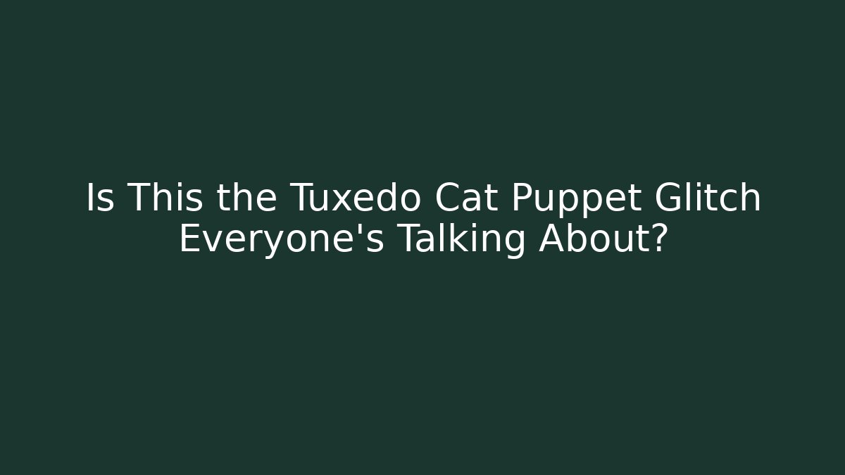 Is This the Tuxedo Cat Puppet Glitch Everyone's Talking About?
