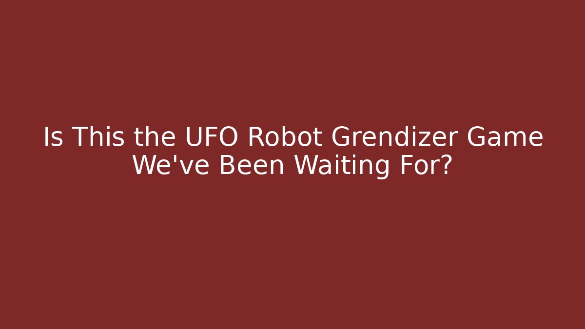 Is This the UFO Robot Grendizer Game We've Been Waiting For?