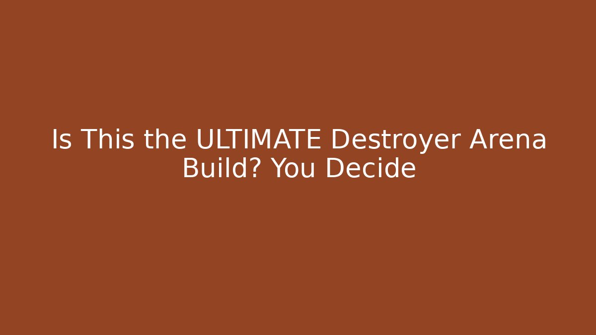 Is This the ULTIMATE Destroyer Arena Build? You Decide