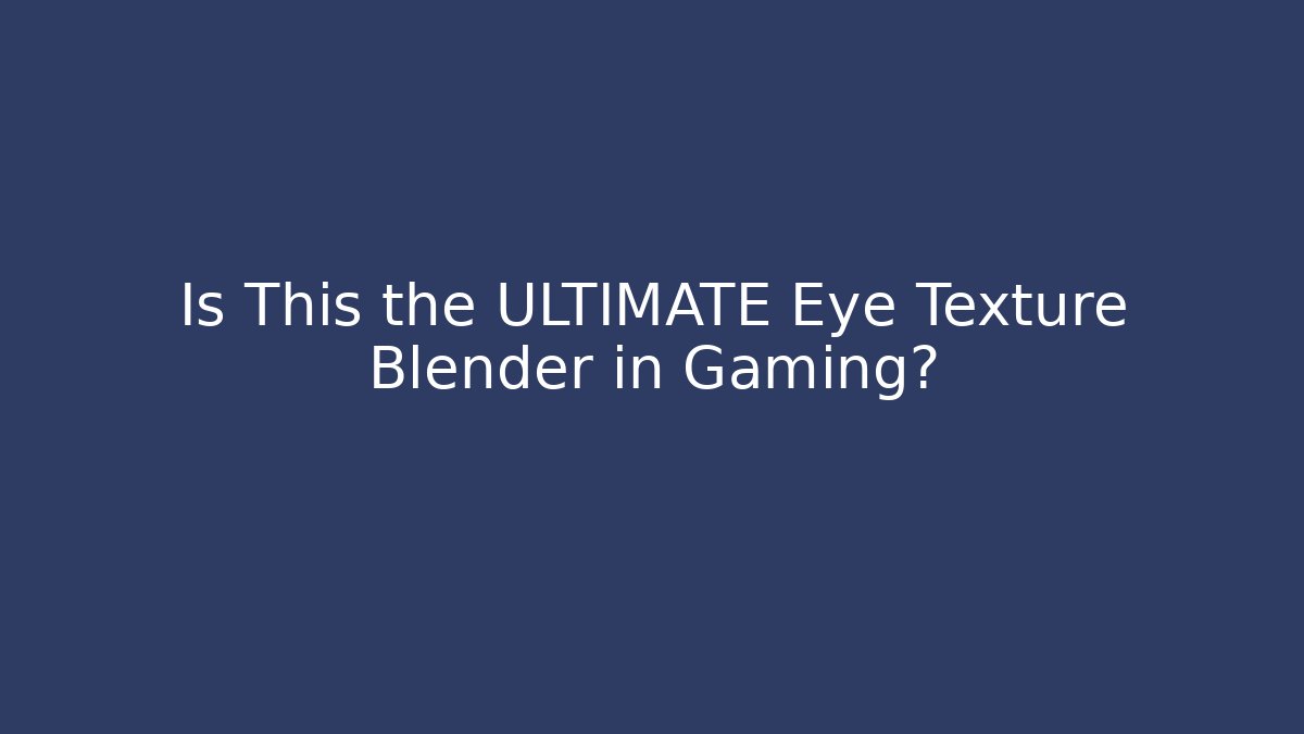 Is This the ULTIMATE Eye Texture Blender in Gaming?